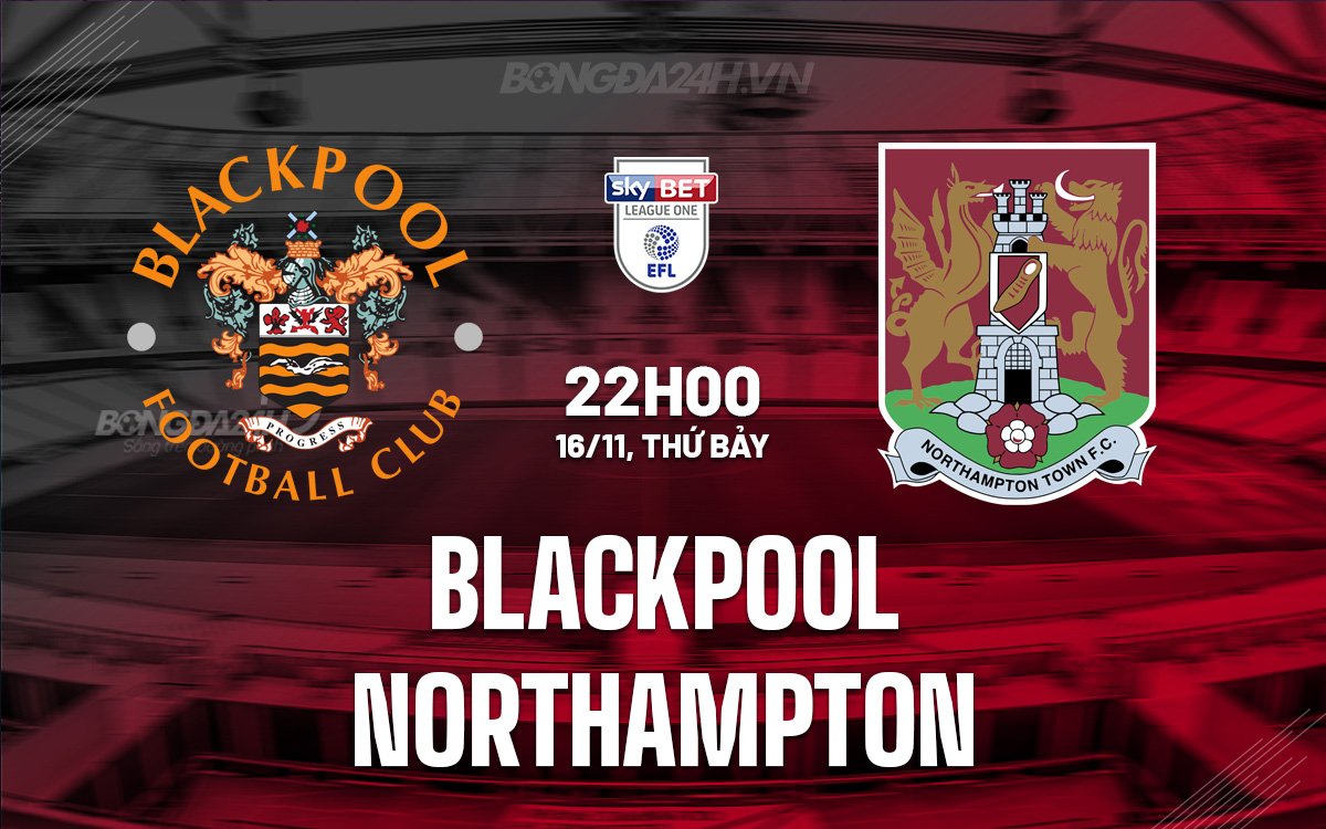 Đối đầu căng thẳng giữa Blackpool và Northampton Ưu thế sân nhà liệu có giúp Blackpool lật ngược tình thế? 1 Đối đầu căng thẳng giữa Blackpool và Northampton Ưu thế sân nhà liệu có giúp Blackpool lật ngược tình thế?